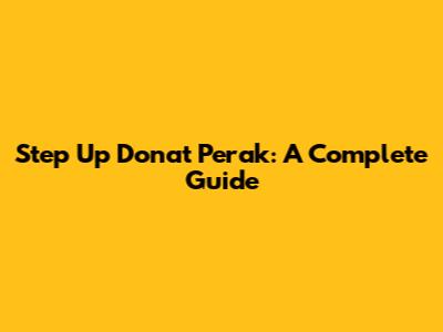 Step Up Donat Perak: A Complete Guide