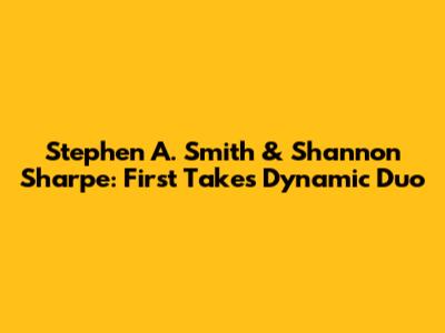 Stephen A. Smith & Shannon Sharpe: First Take's Dynamic Duo