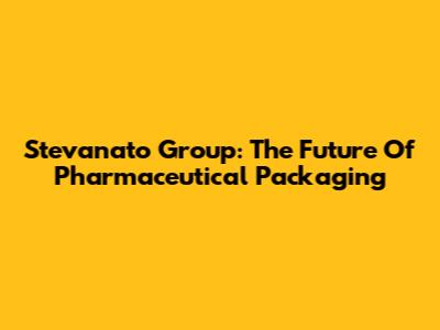 Stevanato Group: The Future Of Pharmaceutical Packaging