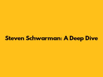 Steven Schwarman: A Deep Dive