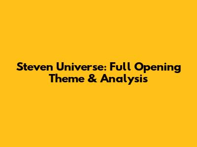 Steven Universe: Full Opening Theme & Analysis