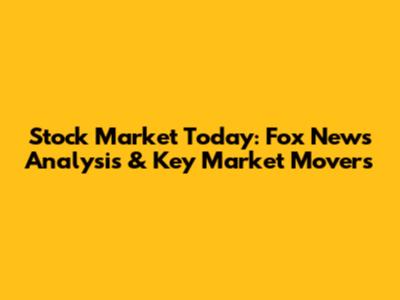 Stock Market Today: Fox News Analysis & Key Market Movers