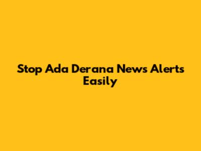 Stop Ada Derana News Alerts Easily