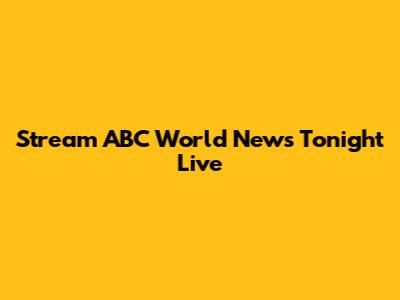 Stream ABC World News Tonight Live