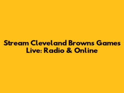 Stream Cleveland Browns Games Live: Radio & Online