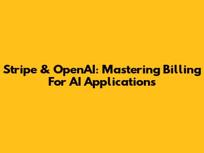 Stripe & OpenAI: Mastering Billing For AI Applications