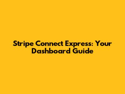 Stripe Connect Express: Your Dashboard Guide