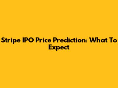 Stripe IPO Price Prediction: What To Expect