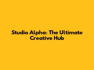 Studio Alpha: The Ultimate Creative Hub