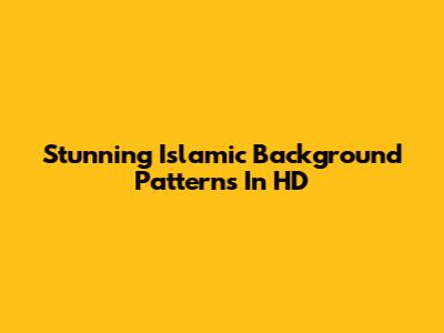 Stunning Islamic Background Patterns In HD
