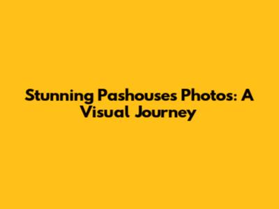 Stunning Pashouses Photos: A Visual Journey
