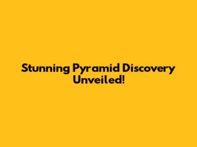 Stunning Pyramid Discovery Unveiled!