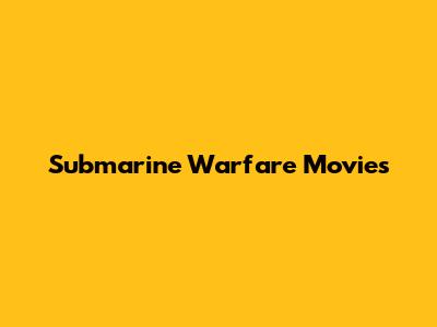 Submarine Warfare Movies