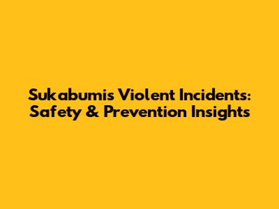 Sukabumi's Violent Incidents: Safety & Prevention Insights