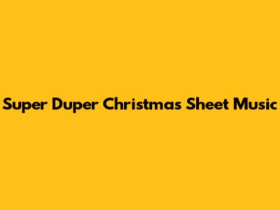 Super Duper Christmas Sheet Music
