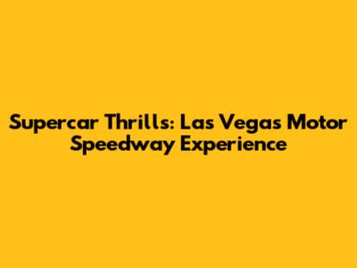 Supercar Thrills: Las Vegas Motor Speedway Experience