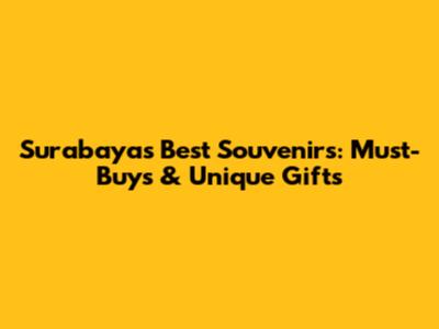 Surabaya's Best Souvenirs: Must-Buys & Unique Gifts