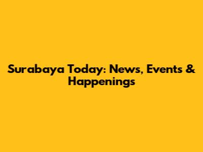 Surabaya Today: News, Events & Happenings