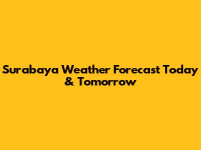 Surabaya Weather Forecast Today & Tomorrow