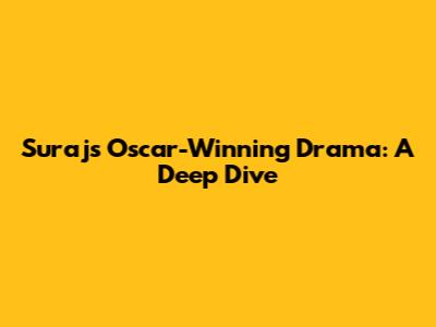 Suraj's Oscar-Winning Drama: A Deep Dive