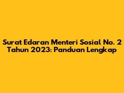 Surat Edaran Menteri Sosial No. 2 Tahun 2023: Panduan Lengkap