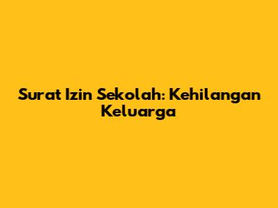 Surat Izin Sekolah: Kehilangan Keluarga