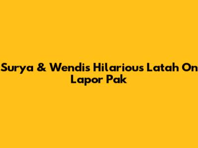 Surya & Wendi's Hilarious Latah On Lapor Pak