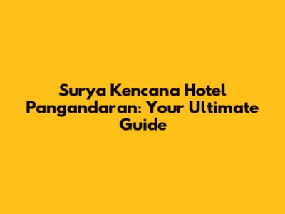 Surya Kencana Hotel Pangandaran: Your Ultimate Guide