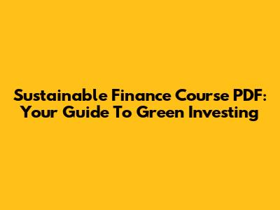Sustainable Finance Course PDF: Your Guide To Green Investing