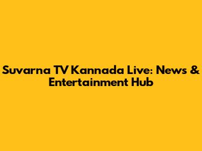 Suvarna TV Kannada Live: News & Entertainment Hub