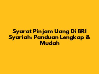 Syarat Pinjam Uang Di BRI Syariah: Panduan Lengkap & Mudah