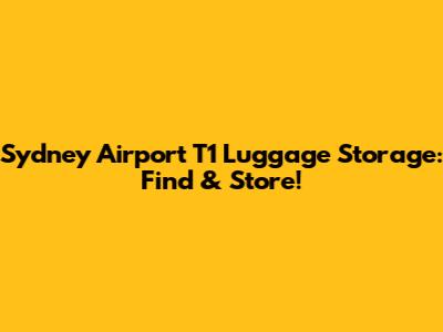 Sydney Airport T1 Luggage Storage: Find & Store!