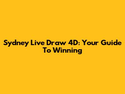 Sydney Live Draw 4D: Your Guide To Winning