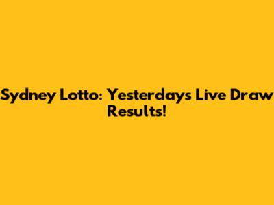 Sydney Lotto: Yesterday's Live Draw Results!