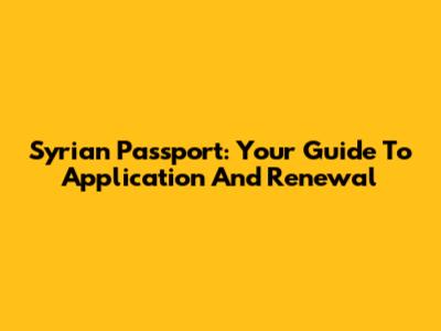 Syrian Passport: Your Guide To Application And Renewal