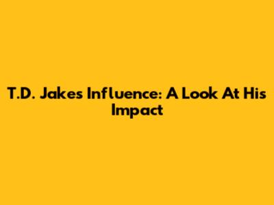T.D. Jakes' Influence: A Look At His Impact