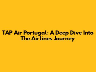 TAP Air Portugal: A Deep Dive Into The Airline's Journey