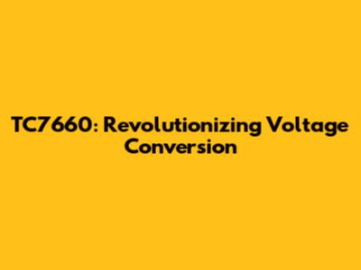 TC7660: Revolutionizing Voltage Conversion