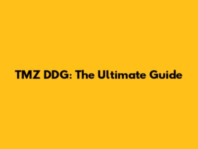 TMZ DDG: The Ultimate Guide