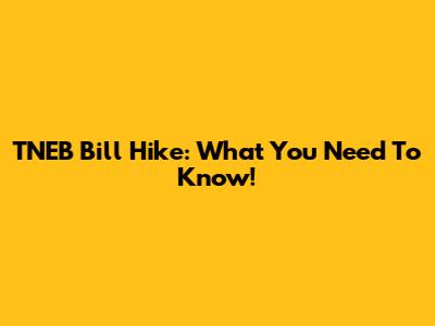 TNEB Bill Hike: What You Need To Know!