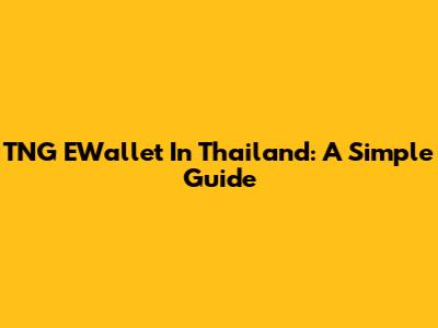 TNG EWallet In Thailand: A Simple Guide