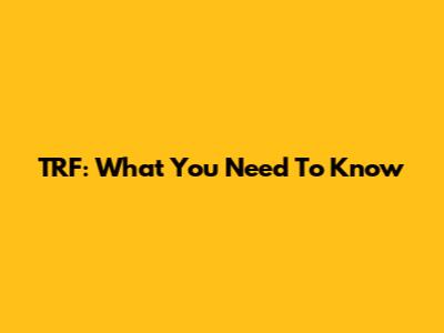 TRF: What You Need To Know