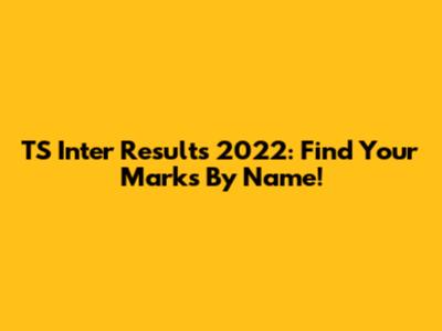 TS Inter Results 2022: Find Your Marks By Name!