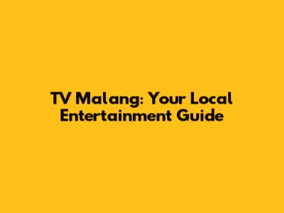TV Malang: Your Local Entertainment Guide
