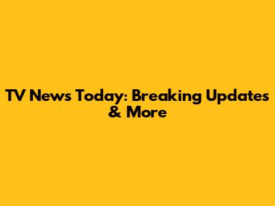 TV News Today: Breaking Updates & More
