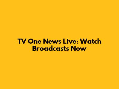 TV One News Live: Watch Broadcasts Now