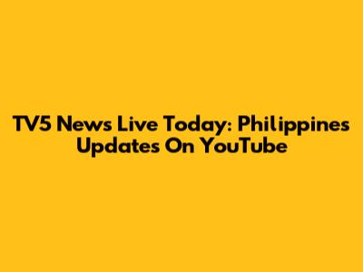 TV5 News Live Today: Philippines Updates On YouTube