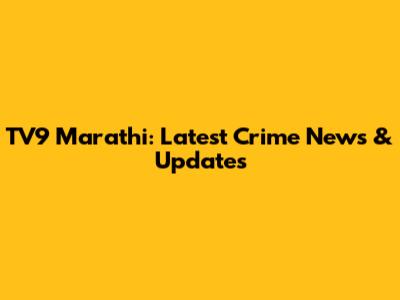 TV9 Marathi: Latest Crime News & Updates