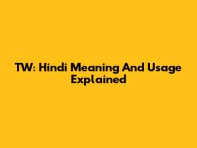 TW: Hindi Meaning And Usage Explained