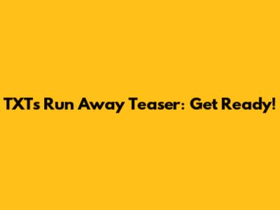 TXT's "Run Away" Teaser: Get Ready!